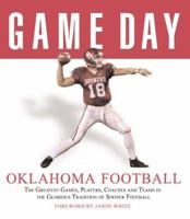 Game Day Oklahoma Football: The Greatest Games, Players, Coaches, And Teams in the Glorious Tradition of Sooner Football (Game Day) 1572438835 Book Cover