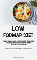 Low Fodmap Diet: The Comprehensive Guide To Alleviating The Symptoms Of IBS And Other Digestive Disorders With Numerous Delicious And Healthy ... For Treating IBS And Digestive Disorders) 1837873623 Book Cover