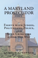 A Maryland Prosecutor : Fights with Judges, Politicians, Police, and Some Criminals along the Way 1733649506 Book Cover