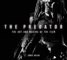 The Predator: The Art and Making of the Film 1785657011 Book Cover