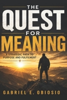 The Quest for Meaning: A Strategic Path to Purpose and Fulfilment B0H6WSW5PS Book Cover