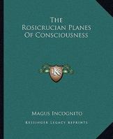The Rosicrucian Planes Of Consciousness 1419113585 Book Cover