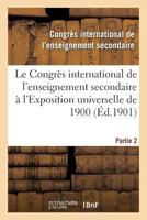 Le Congra]s International de L'Enseignement Secondaire A L'Exposition Universelle de 1901 2016115254 Book Cover