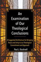 An Examination of Our Theological Conclusions: An Architecture to Bring True Peace and Unity to the Global Church 1619931931 Book Cover