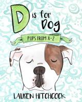 D Is for Dog: Pups A-Z 1534773649 Book Cover