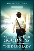 A Higher Level of Goodness : Lessons from the Drug Lady 1986599515 Book Cover