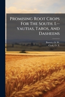 Promising Root Crops For The South. I.--yautias, Taros, And Dasheens 1246553899 Book Cover