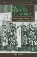 We Are Fighting the World: A History of the Marashea Gangs in South Africa, 1947-1999 (New African Histories) 0821416162 Book Cover