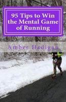 95 Tips to Win the Mental Game of Running: Strategies for Overcoming Mental Blocks and Becoming the Best Runner Possible 1530420083 Book Cover