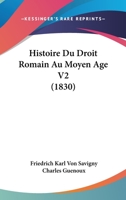 Histoire Du Droit Romain Au Moyen Age V2 (1830) 1120507324 Book Cover