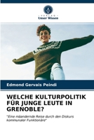 WELCHE KULTURPOLITIK FÜR JUNGE LEUTE IN GRENOBLE?: "Eine mäandernde Reise durch den Diskurs kommunaler Funktionäre" 620310664X Book Cover