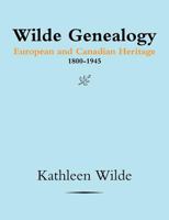 Wilde Genealogy: European and Canadian Heritage 1800-1945 1986355926 Book Cover