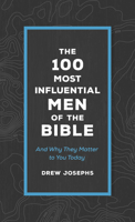 The 100 Most Influential Men of the Bible: And Why They Matter to You Today 163609032X Book Cover