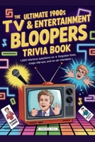 The Ultimate 1980s TV & Entertainment Bloopers Trivia Book: 1,000 Hilarious Questions on Forgotten Lines, Stage Slip-Ups, and On-Air Mistakes B0FQCT179X Book Cover