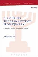 Classifying the Aramaic texts from Qumran: A Statistical Analysis of Linguistic Features 0567683133 Book Cover