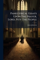 Panegyrical Essays Upon The Prayer, Lord, Pity The People 1175040819 Book Cover