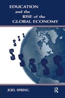 Education and the Rise of the Global Economy (Sociocultural, Political, and Historical Studies in Education) 0805830138 Book Cover
