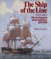 The Ship of the Line, Vol. 1: The Development of the Battlefleet 1650-1850 0851772528 Book Cover