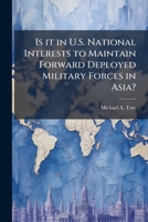 Is it in U.S. National Interests to Maintain Forward Deployed Military Forces in Asia? 1288274130 Book Cover