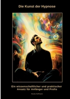 Die Kunst der Hypnose: Ein wissenschaftlicher und praktischer Ansatz für Anfänger und Profis (German Edition) 338448441X Book Cover