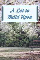 A Lot to Build Upon: A Carolina Sapphira Dreams Story 1532879628 Book Cover