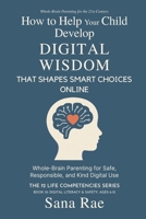 How to Help Your Child Develop Digital Wisdom That Shapes Smart Choices Online: Whole-Brain Parenting for Safe, Responsible, and Kind Digital Use (The 12 Life Competencies) B0H3VB33RC Book Cover