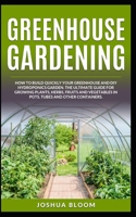 Greenhouse Gardening: How to Build Quickly your Greenhouse and Diy Hydroponics Garden. The Ultimate guide for Growing Plants, Herbs, Fruits B089265B58 Book Cover