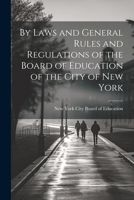 By Laws and General Rules and Regulations of the Board of Education of the City of New York 102141137X Book Cover