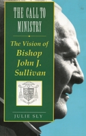 The Call to Ministry: The Vision of Bishop John J. Sullivan 1556127189 Book Cover