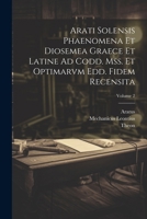 Arati Solensis Phaenomena Et Diosemea Graece Et Latine Ad Codd. Mss. Et Optimarvm Edd. Fidem Recensita; Volume 2 1022543849 Book Cover