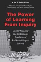 The Power of Learning from Inquiry: Teacher Research as a Professional Development Tool in Multilingual Schools (Hc) 1607522802 Book Cover