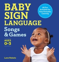 Baby Sign Language Songs Games: 65 Fun Activities for Easy Everyday Learning 1638784949 Book Cover
