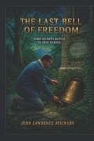 The Last Bell of Freedom: Some Secrets Refuse to Stay Buried B0H9G8JYX7 Book Cover