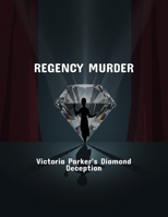 Regency Murder: Victoria Parker'S Diamond Deception B0FQ48KTMD Book Cover