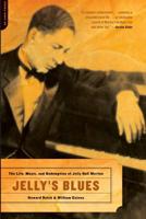 Jelly's Blues: The Life, Music, and Redemption of Jelly Roll Morton 0306813505 Book Cover