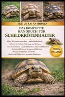 DAS KOMPLETTE HANDBUCH FÜR SCHILDKRÖTENHALTER: Alles Wissenswerte über Landschildkröten – Schritt-für-Schritt-Anleitung zur Haltung von Griechischen ... Wüstenschildkröten (German Edition) B0GS9W2WZQ Book Cover