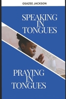 Speaking in Tongues VS Praying in Tongues: A Difference you can’t afford to be ignorant of (THIS THING CALLED TONGUES) B0FK29C4SX Book Cover