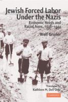 Jewish Forced Labor under the Nazis: Economic Needs and Racial Aims, 19381944 0521743575 Book Cover