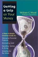 Getting a Grip on Your Money: A Plain & Simple Christian Guide to Managing Personal Finances, Eliminating Debt, Spending, Saving & Giving, Investing for the Future 0830823476 Book Cover