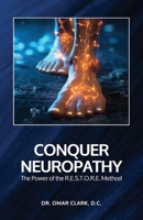 Conquer Neuropathy: The Power of the R.E.S.T.O.R.E. Method B0F47HKQDT Book Cover