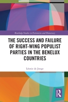 The Success and Failure of Right-Wing Populist Parties in the Benelux Countries 0367502526 Book Cover