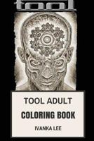 Tool Adult Coloring Book: Progressive Metal Forefathers and Shock Rock Artists, Hypnotic Off Beats Legends Tool Inspired Adult Coloring Book 1978270267 Book Cover