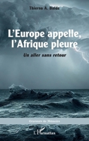 L'Europe appelle, l'Afrique pleure: Un aller sans retour (French Edition) 2140345258 Book Cover