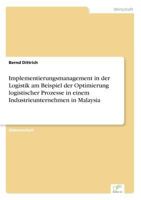 Implementierungsmanagement in Der Logistik Am Beispiel Der Optimierung Logistischer Prozesse in Einem Industrieunternehmen in Malaysia 3838624297 Book Cover
