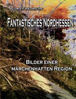 Fantastisches Nordhessen: Bilder einer märchenhaften Region 3842372639 Book Cover