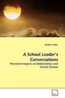 A School Leader¿s Conversations: Perceived Impacts on Relationships and School Climate 3639182898 Book Cover
