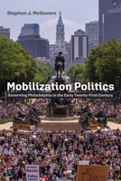 Mobilization Politics: Governing Philadelphia in the Early Twenty-First Century 1512826782 Book Cover