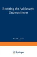 Boosting the Adolescent Underachiever: How Busy Parents Can Unlock their Teenager's Potential 0738206180 Book Cover