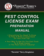 "Termite" Terry's Pest Control License Exam Preparation Manual: Everything You Need To Know To Pass A State License Exam On Your First Try! 148180930X Book Cover