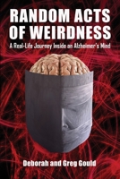 Random Acts of Weirdness: A Real-Life Journey Inside an Alzheimer's Mind B0HGHF95QN Book Cover